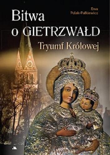 Okładka książki Bitwa o Gietrzwałd : tryumf Królowej / Ewa Polak-Pałkiewicz.