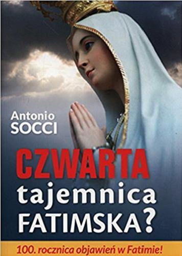 Okładka książki Czwarta tajemnica Fatimska? / Antonio Socci ; tł. Mieczysław Stebart.