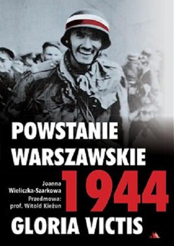 Okładka książki Powstanie Warszawskie 1944 : gloria victis / Joanna Wieliczka-Szarkowa ; przedmowa Witold Kieżun.