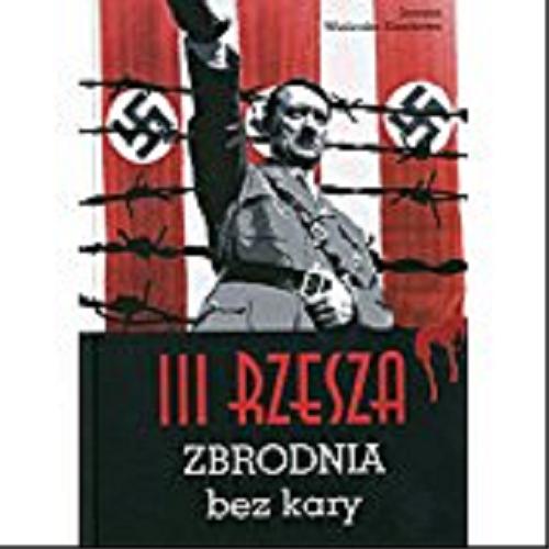 Okładka książki III Rzesza : zbrodnia bez kary / Joanna Wieliczka-Szarkowa.