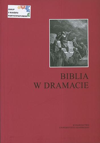 Okładka książki Biblia w dramacie / pod redakcją Edwarda Jakiela.