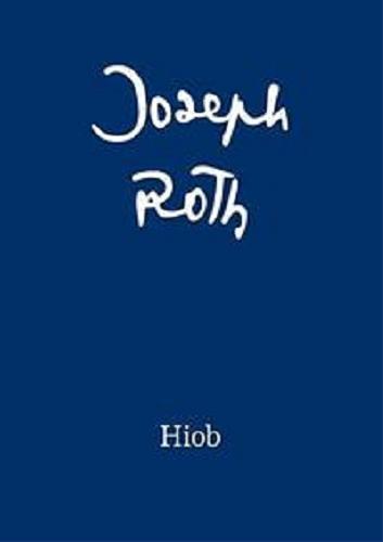 Okładka książki Hiob : powieść o człowieku prostym / Józef Roth ; przełożył [z niemieckiego] Józef Wittlin ; wstęp Jerzy Pilch.