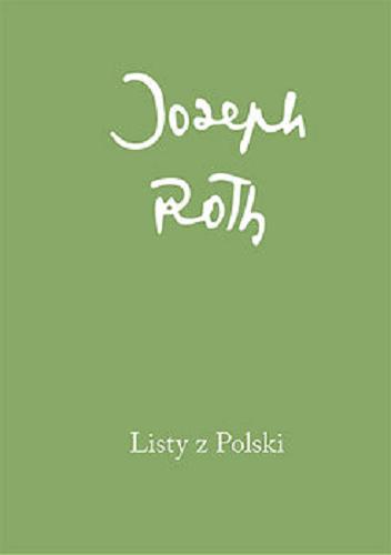 Okładka książki Listy z Polski / Joseph Roth ; przełożyła Małgorzata Łukasiewicz ; wstęp Krzysztof Czyżewski.