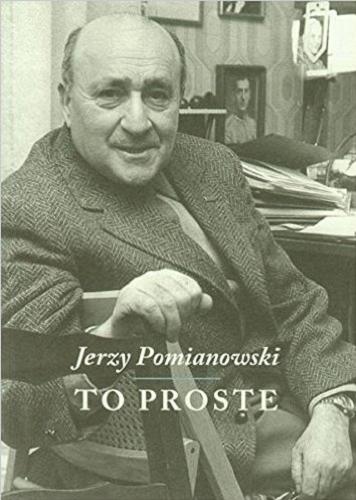 Okładka książki  To proste : opowieści Jerzego Pomianowskiego nagrane przez Joannę Szwedowską dla Programu II Polskiego Radia  2