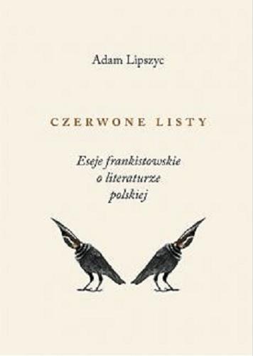 Okładka książki Czerwone listy : eseje frankistowskie o literaturze polskiej / Adam Lipszyc.