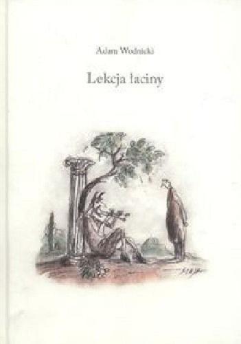 Okładka  Lekcja łaciny / Adam Wodnicki ; posłowie Joanna Zach.