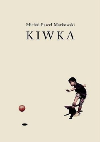 Okładka książki Kiwka / Michał Paweł Markowski.
