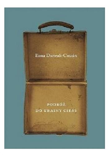 Okładka książki Podróż do krainy cieni / Ilona Dworak-Cousin ; z hebrajskiego przełożył Henryk Szafir.