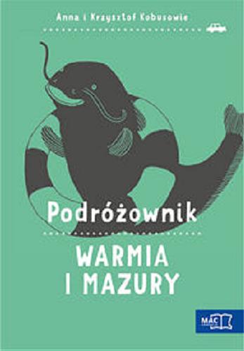 Okładka książki Warmia i Mazury / Anna i Krzysztof Kobusowie [ilustracje Patricija Bliuj-Stodulska].