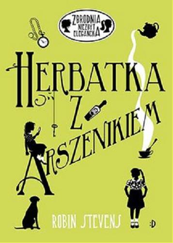 Okładka książki Herbatka z arszenikiem / Robin Stevens ; przełożyła Magdalena Korobkiewicz.