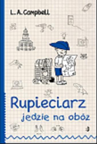 Okładka książki Rupieciarz jedzie na obóz / [tekst i ilustracje] L. A. Campbell ; przekład Katarzyna Rosłan.