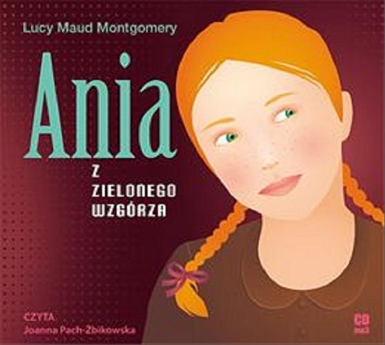 Okładka książki Ania z Zielonego Wzgórza [Dokument dźwiękowy] / Lucy Maud Montgomery ; przekład Ewa Łozińska-Małkiewicz.