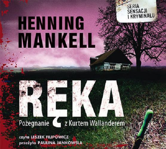 Okładka książki Ręka : pożegnanie z Kurtem Wallanderem / Henning Mankell ; przełożyła Paulina Jankowska.