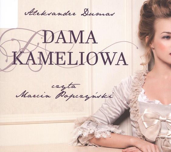 Okładka książki Dama Kameliowa [Dokument dźwiękowy] / Aleksander Dumas (syn) ; [przełożył Stanisław Brucz].