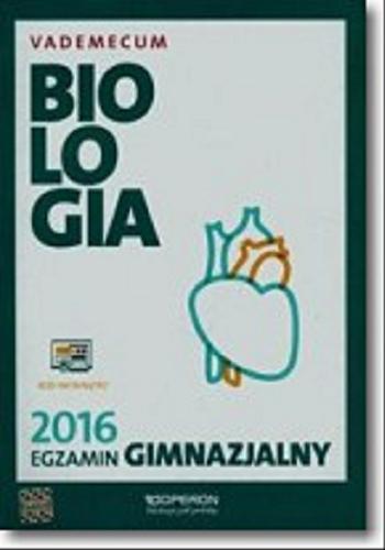 Okładka książki Biologia : vademecum : egzamin gimnazjalny 2016 / Zyta Sendecka, Elżbieta Szedzianis, Ewa Wierbiłowicz.