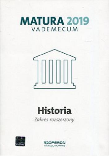 Okładka książki Historia : zakres rozszerzony : matura vademecum / Renata Antosik, Edyta Pustuła, Cezary Tulin.