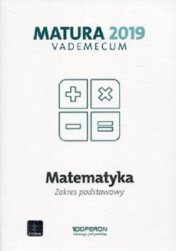 Okładka książki Matematyka : zakres podstawowy : matura 2019 : vademecum / Kinga Gałązka.