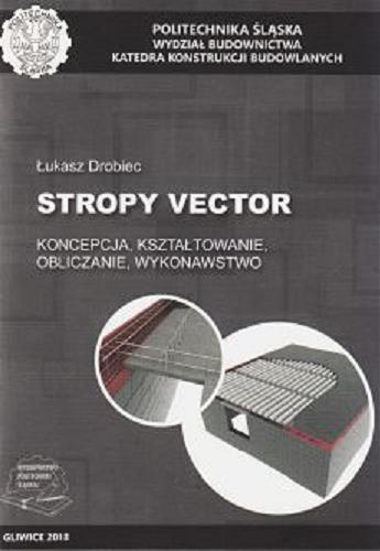 Okładka książki Stropy Vector : koncepcja, kształtowanie, obliczanie, wykonawstwo / Łukasz Drobiec.