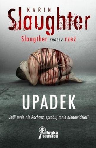 Okładka książki Upadek / Karin Slaughter ; tłumaczenie Andrzej Niewiadomski.
