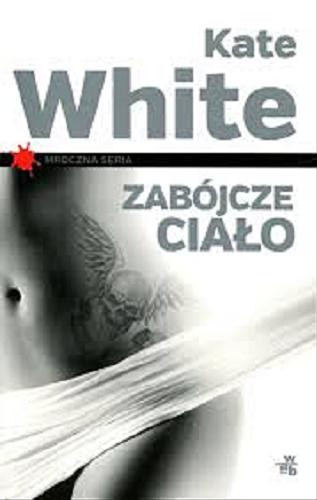 Okładka książki Zabójcze ciało / Kate White ; przeł. Roman Palewicz.