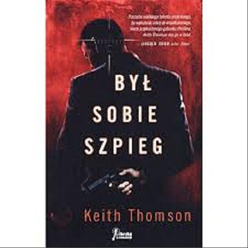 Okładka książki Był sobie szpieg / Keith Thomson ; z angielskiego przełyła Danuta Fryzowska.