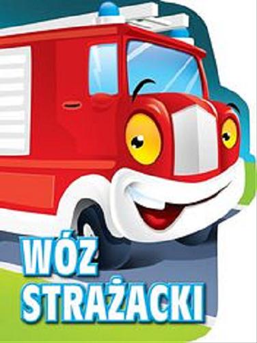 Okładka książki Wóz strażacki / Urszula Kozłowska ; ilustracje Marcin Południak.