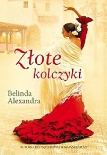 Okładka książki Złote kolczyki / Belinda Alexandra ; z angielskiego przełożyła Anna Binder.