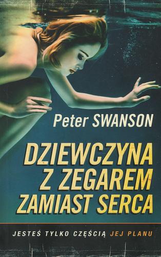 Okładka książki Dziewczyna z zegarem zamiast serca / Peter Swanson ; z angielskiego przełożył Jerzy Żebrowski.