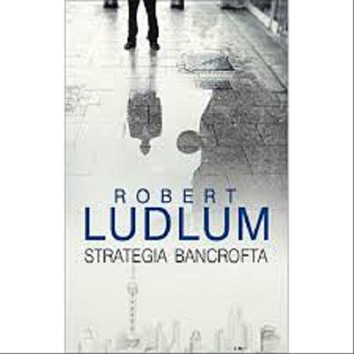 Okładka książki Strategia Bancrofta / Robert Ludlum ; przełożyli z angielskiego Anna Dobrzańska, Lech Z. Żołędziowski.
