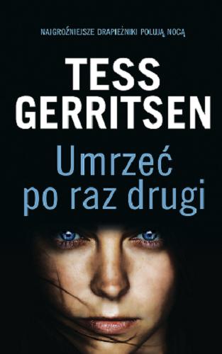 Okładka książki Umrzeć po raz drugi / Tess Gerritsen ; z angielskiego przełożył Jerzy Żebrowski.