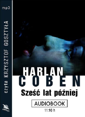 Okładka książki Sześć lat później [ Dokument dźwiękowy ] / Harlan Coben ; [tł. z ang.] Zbigniew A. Królicki.