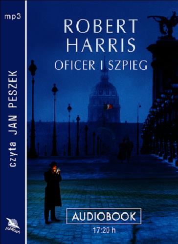Okładka książki Oficer i szpieg / Robert Harris ; [tłumaczenie z angielskiego Andrzej Niewiadomski].