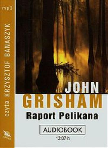 Okładka książki Raport Pelikana [Książka mówiona] / John Grisham ; przeł. Marek Fedyszak.