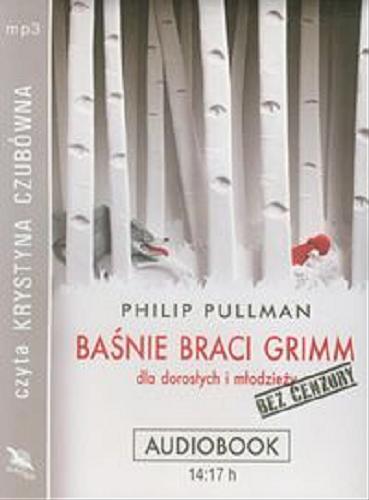 Okładka książki Baśnie braci Grimm : [Dokument dźwiękowy] : dla dorosłych i młodzieży / Philip Pullman ; tł. Tomasz Wyżyński.