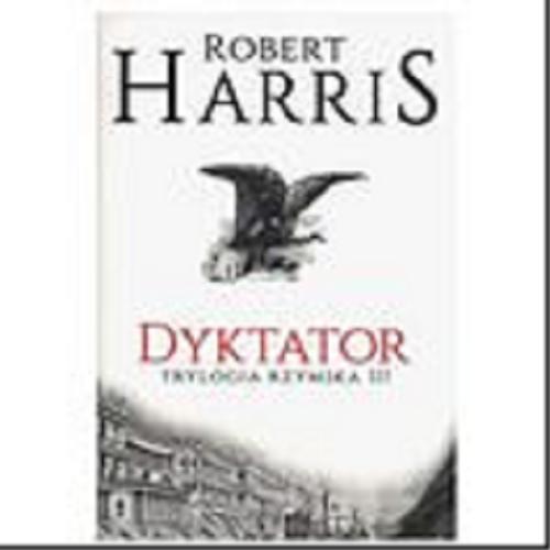 Okładka książki Dyktator / Robert Harris ; z angielskiego przełożył Andrzej Szulc.