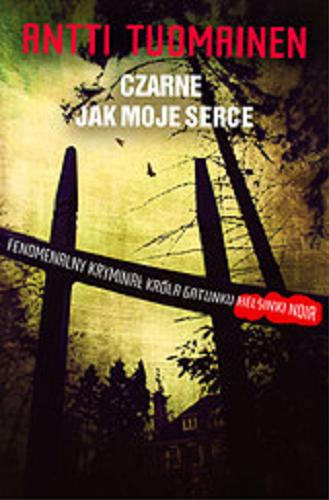 Okładka książki Czarne jak moje serce / Antti Tuomainen ; z fińskiego przełożyła Edyta Jurkiewicz-Rohrbacher.