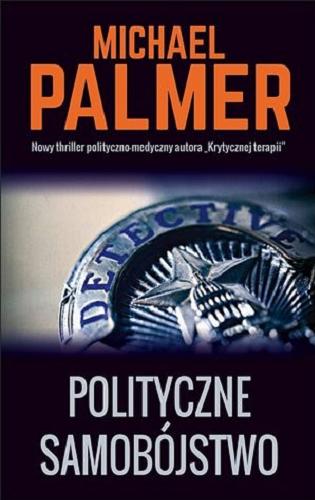 Okładka książki Polityczne samobójstwo / Michael Palmer ; z angielskiego przełożył Łukasz Praski.