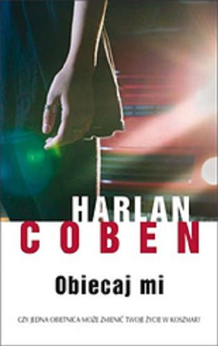 Okładka książki Obiecaj mi / Harlan Coben ; z angielskiego przełożył Zbigniew A. Królicki.