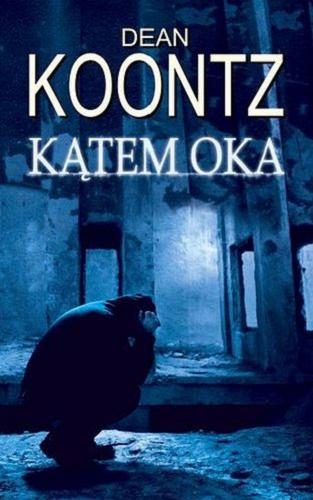 Okładka książki Kątem oka / Dean R. Koontz ; z ang przeł. Jan Kabat.