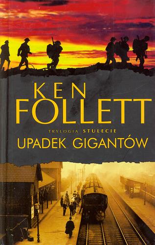Okładka książki Upadek gigantów / Ken Follett ; z angielskiego przełożył Zbigniew A. Królicki, Grzegorz Kołodziejczyk.
