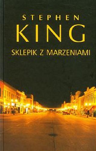 Okładka książki Sklepik z marzeniami / Stephen King ; z ang. przeł. Krzysztof Sokołowski.