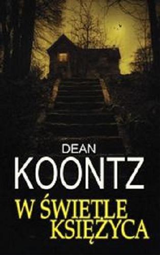 Okładka książki W świetle księżyca / Dean Koontz ; z angielskiego przełożył Łukasz Praski.