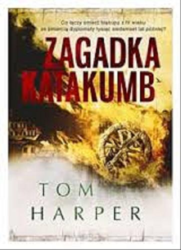 Okładka książki Zagadka katakumb / Tom Harper ; z angielskiego przełożył Łukasz Praski.