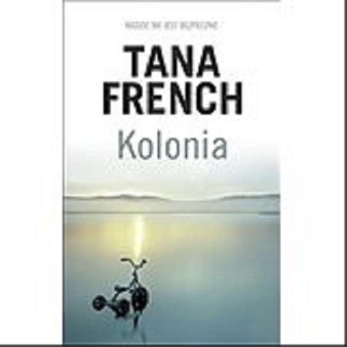 Okładka książki Kolonia / Tana French ; z angielskiego przełożył Paweł Wieczorek.