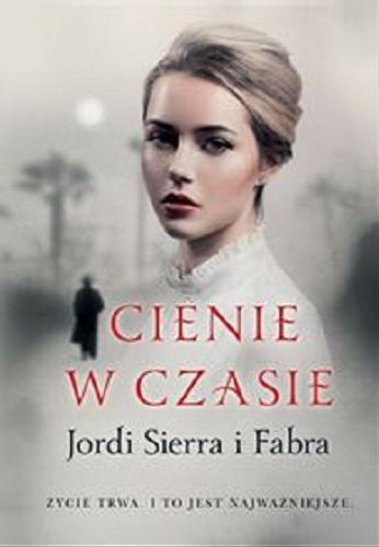 Okładka książki Cienie w czasie / Jordi Sierra i Fabra ; z hiszpańskiego przełożyła Teresa Gruszecka-Loiselet.