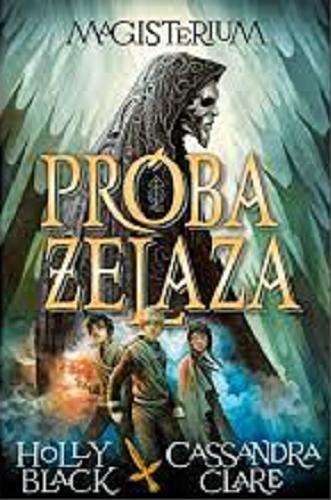 Okładka książki Próba żelaza / Holly Black, Cassandra Clare ; z angielskiego przełożył Robert Waliś.