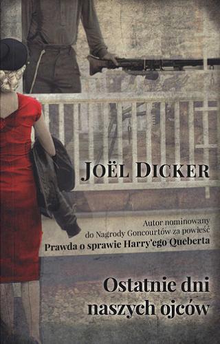 Okładka książki Ostatnie dni naszych ojców / Joël Dicker ; z francuskiego przełożył Oskar Hedemann.