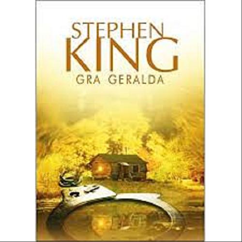 Okładka książki Gra Geralda / Stephen King ; z angielskiego przełożył Tomasz Wyżyński.