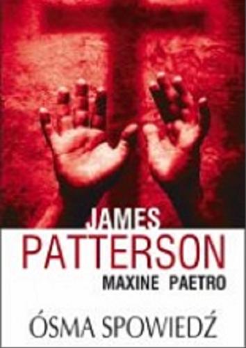 Okładka książki Ósma spowiedź / James Patterson, Maxine Paetro ; z angielskiego przełożyła Elżbieta Piotrowska.