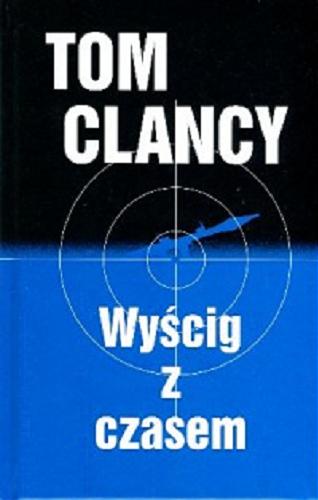 Okładka książki Wyścig z czasem / Tom Clancy, Mark Greaney ; z angielskiego przełożył Grzegorz Kołodziejczyk.